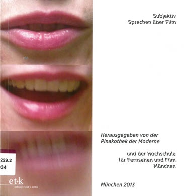 Subjektiv: Sprechen über Film. Herausgegeben von der Pinakothek der Moderne und der Hochschule für Fernsehen und Film München. München: ET+K, Edition Text + Kritik, 2013.